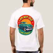 I Am Not Old But Classic Funny Retro Car Shirt Tシャツ (裏面)