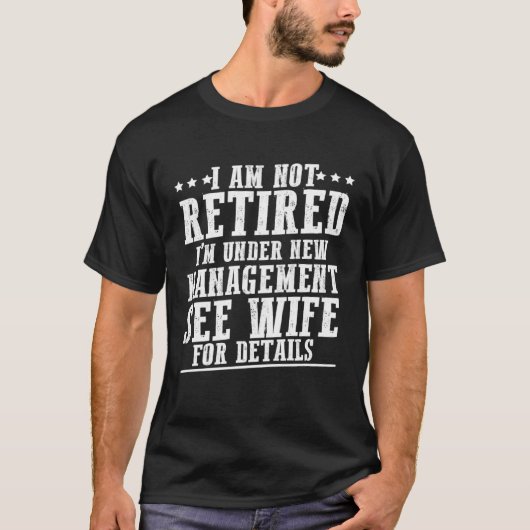 I Am Not Retired I m Under New Management See Wife Tシャツ (正面)