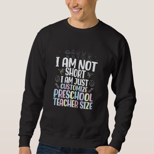 I Am Not Short I Am Just Customize Preschool Teach スウェットシャツ (正面)