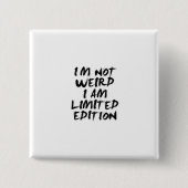 I Am Not Weird I Am Limited Edition Badge 缶バッジ (正面)