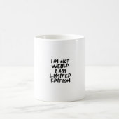 I Am Not Weird I Am Limited Edition Mug – Funny コーヒーマグカップ (中央)