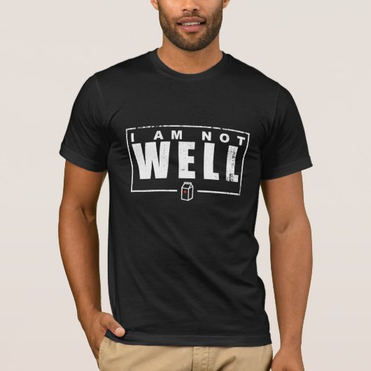 I Am Not Well – ホワイト文字Tシャツ Tシャツ (正面)