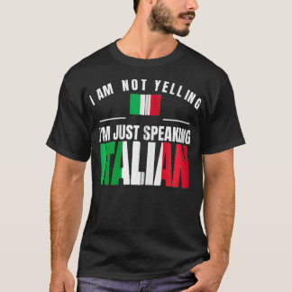 I Am Not Yelling I'm Just Speaking Italian Funny I Tシャツ