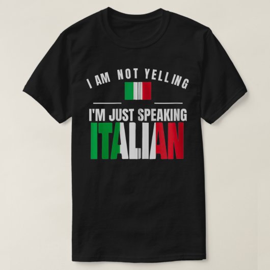 I Am Not Yelling I'm Just Speaking Italian Funny I Tシャツ (デザイン正面)