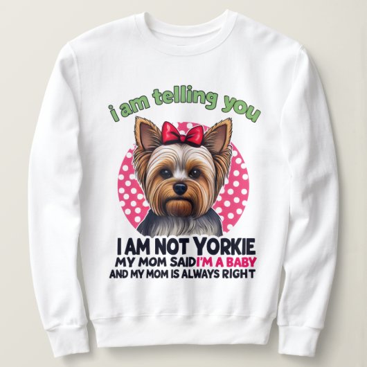 "I am NOT Yorkie" Funny Yorkshire Terrier Dog Mom  スウェットシャツ (デザイン正面)