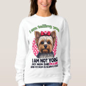 "I am NOT Yorkie" Funny Yorkshire Terrier Dog Mom  スウェットシャツ (正面)