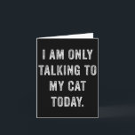 I Am Only Talking To My Cat Today Funny Social Int カード<br><div class="desc">I Am Only Talking To My Cat Today Funny Social Introvert</div>