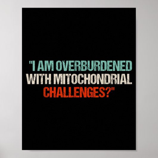 I Am Overburdened With Mitochondrial Challenges  ポスター (正面)