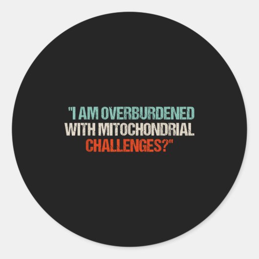 I Am Overburdened With Mitochondrial Challenges  ラウンドシール (正面)