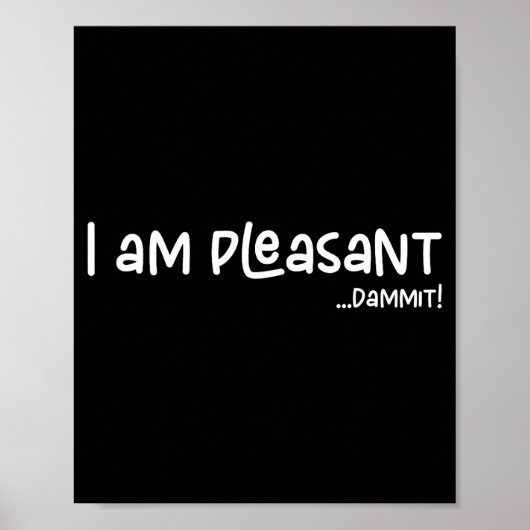 I Am Pleasant , Funny Humor Apparel Joke Gag  ポスター (正面)