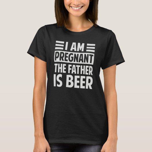 I Am Pregnant The Father Is Beer Irony Saying Tシャツ (正面)