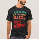 I Am Ready For Crawfish Season Crayfish Tシャツ (正面)