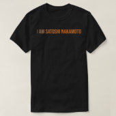 I am Satoshi Nakamoto Bitcoin fun Crypto  Tシャツ (デザイン正面)
