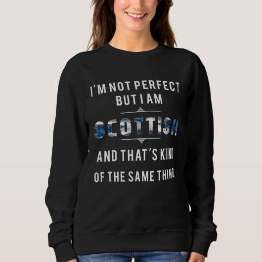 I Am Scottish Not Perfect But The Same Thing Scotl スウェットシャツ (正面)