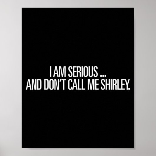 I Am Serious And Don't Call Me Shirley Funny Shirt ポスター (正面)