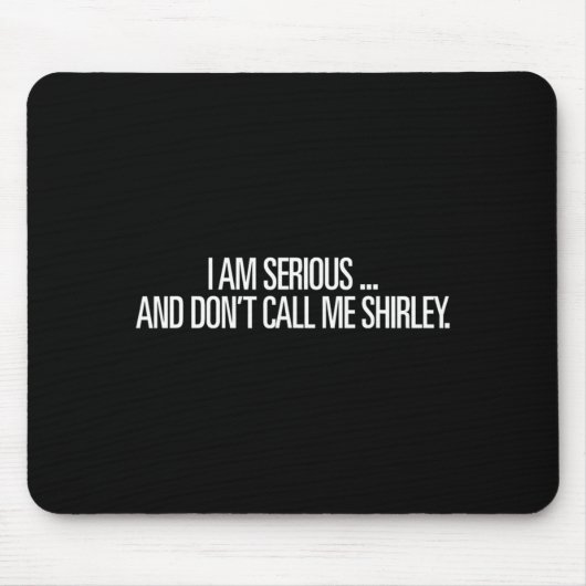 I Am Serious And Don't Call Me Shirley Funny Shirt マウスパッド (正面)