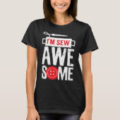 I Am Sew Awesome Sewer Pun Sewing Tシャツ (正面)
