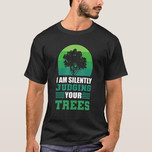 I Am Silently Judging Your Trees Lumberjack Arbor Tシャツ (正面)