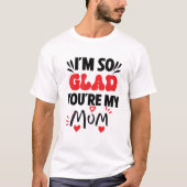 I am so glad your my mom tシャツ (正面)
