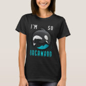 I am so orcaward  Orca black killer whale Tシャツ (正面)