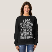 I Am Strong Because A Strong Woman Raised Me Mothe スウェットシャツ (正面フル)