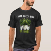 I am Succa For Plants  Gardening Saying Tシャツ (正面)
