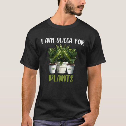 I am Succa For Plants  Gardening Saying Tシャツ (正面)