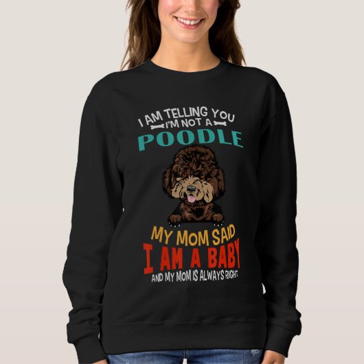 I Am Telling You I m Not A Poodle Dog Mom Puppy スウェットシャツ (正面)