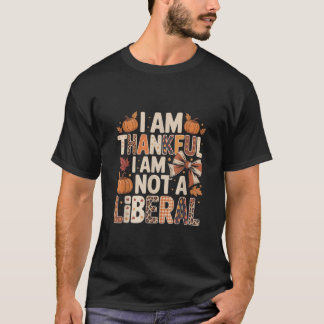 I Am Thankful I Am Not Liberal Shirts Funny Thanks Tシャツ