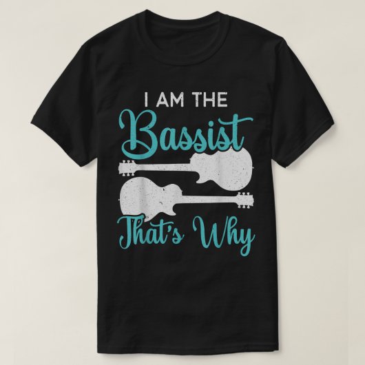 I Am The Bassist Thats Why Bass Guitar Player Musi Tシャツ (デザイン正面)