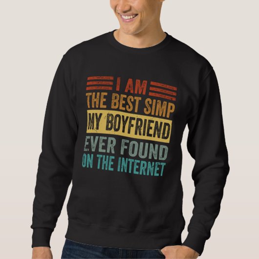 I Am The Best Simp My Boyfriend Ever Found On The  スウェットシャツ (正面)