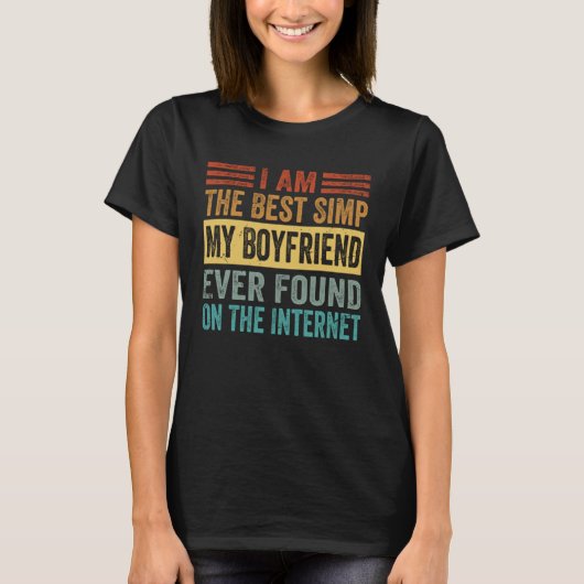 I Am The Best Simp My Boyfriend Ever Found On The  Tシャツ (正面)