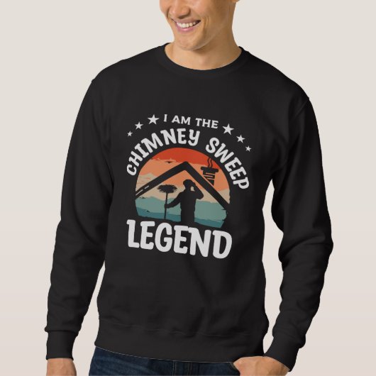 I Am The Chimney Sweep Legend Fireplace Sweeper Cl スウェットシャツ (正面)