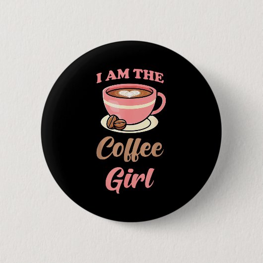 I Am The Coffee Girl Coffee Lover Women Girls  缶バッジ (正面)