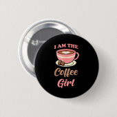 I Am The Coffee Girl Coffee Lover Women Girls  缶バッジ (正面&裏面)