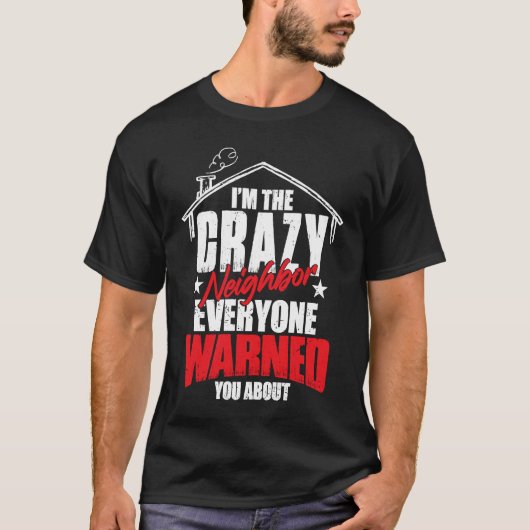 I Am The Crazy Neighbor  1 Tシャツ (正面)