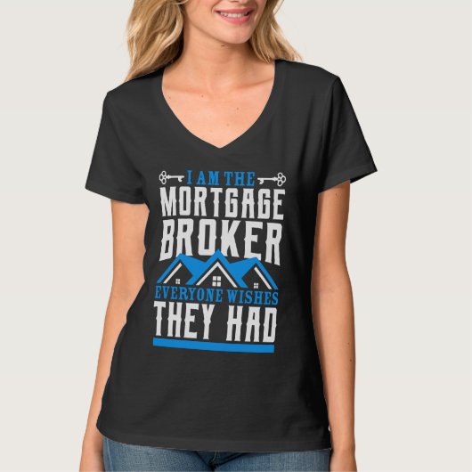 I Am The Mortgage Broker Everyone Wishes They Had Tシャツ (正面)