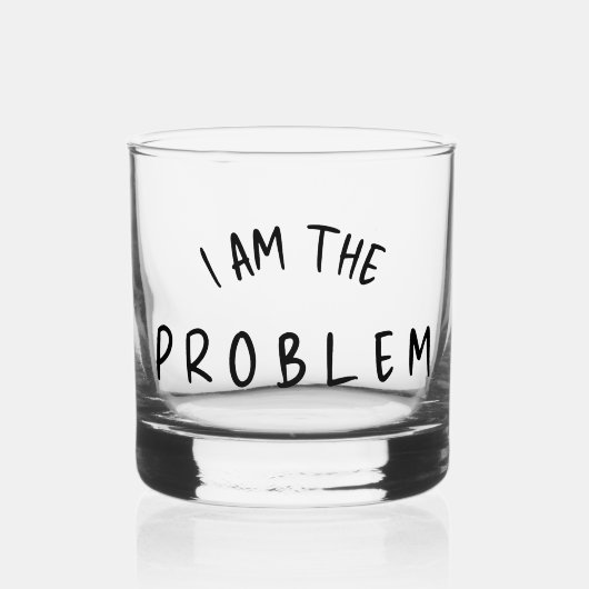 “I Am The Problem” – Funny Handwritten Font Design ウイスキーグラス (正面)