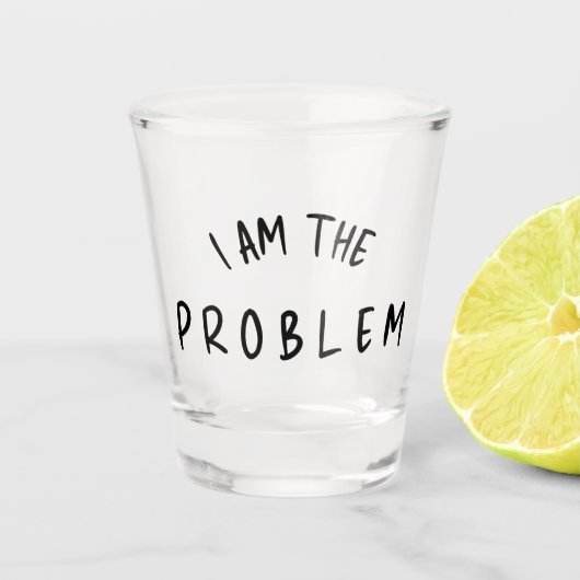 “I Am The Problem” – Funny Handwritten Font Design ショットグラス (正面)