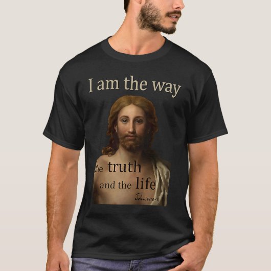 I am the way the truth and the life John 14 Jesus  Tシャツ (正面)