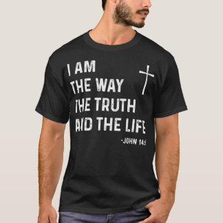 I Am The Way The Truth The Life John 146 Jesus Chr Tシャツ