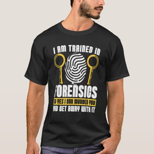 I Am Trained In Forensics Crime Scene Forensic Sci Tシャツ (正面)
