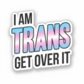 I am trans get over it シール (正面)