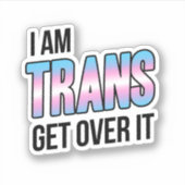 I am trans get over it シール (正面)