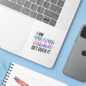 I am trans get over it シール (ノートパソコンとiPhone)