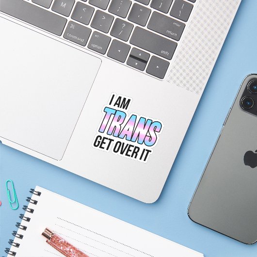 I am trans get over it シール (ノートパソコンとiPhone)