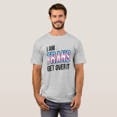 I am trans get over it tシャツ (正面フル)