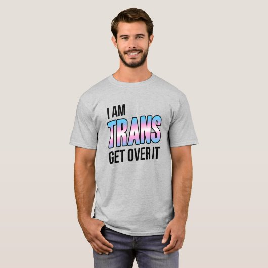 I am trans get over it tシャツ (正面フル)