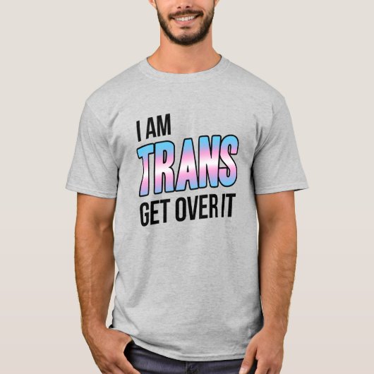 I am trans get over it tシャツ (正面)
