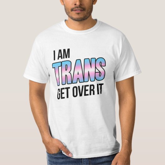 I am trans get over it tシャツ (正面)